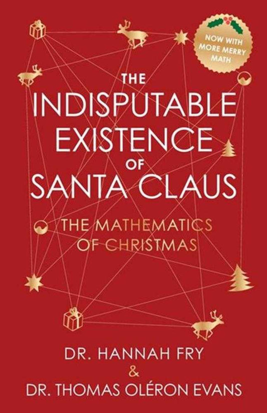 Indisputable Existence Of Santa Claus: The Mathematics Of Christmas HC