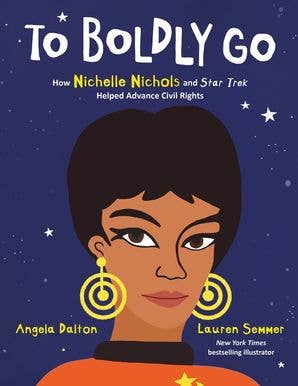 To Boldly Go: How Nichelle Nichols and Star Trek Helped Advance Civil Rights HC